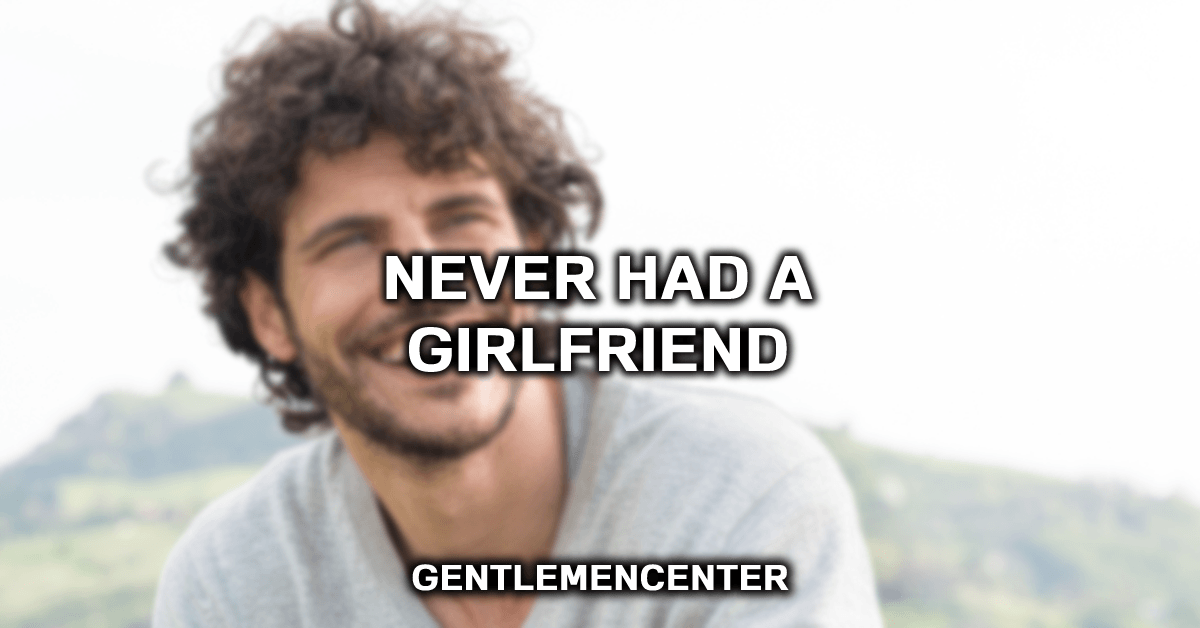 16 Reasons Why You Havent Had A Girlfriend Explained